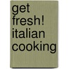 Get Fresh! Italian Cooking door Paula Laurita
