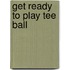Get Ready to Play Tee Ball
