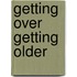 Getting Over Getting Older