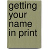 Getting Your Name In Print door H.S. McCauley