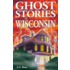 Ghost Stories of Wisconsin