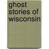 Ghost Stories of Wisconsin door Allan S. Mott