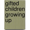 Gifted Children Growing Up door Joan Freeman