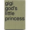 Gigi God's Little Princess door Onbekend