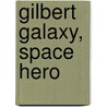 Gilbert Galaxy, Space Hero door Christopher Stitt