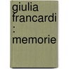 Giulia Francardi : Memorie by Giuseppe Bianchetti