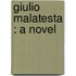 Giulio Malatesta : A Novel