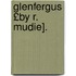 Glenfergus £By R. Mudie].