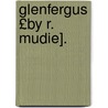 Glenfergus £By R. Mudie]. door Robert Mudie
