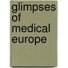 Glimpses Of Medical Europe by Ralph Leroy Thompson