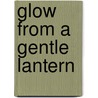 Glow From A Gentle Lantern door Larry Maisner