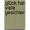 Glück hat viele Gesichter door Onbekend