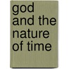 God And The Nature Of Time door Garrett J. DeWeese