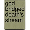God Bridged Death's Stream by Vada Lee Barkley