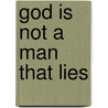 God Is Not A Man That Lies by Angela J. Gibson