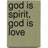 God Is Spirit, God Is Love door R. Bruce Rowland