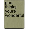 God Thinks Youre Wonderful door Max Luccado