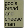 God's Bread and Cheese Man door Claude Victory