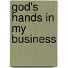 God's Hands in My Business by Renee Meaux