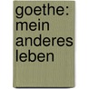 Goethe: Mein anderes Leben door Horst Strelow