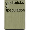 Gold Bricks Of Speculation door John Hill Jr