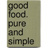 Good Food. Pure and Simple by Michael Käfer