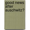 Good News After Auschwitz? door Onbekend