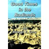 Good Times in the Badlands by Raleigh E. Emry