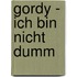 Gordy - ich bin nicht dumm