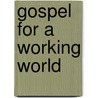 Gospel for a Working World door Harry Frederick Ward