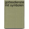 Gottesdienste Mit Symbolen door Stephan Goldschmidt