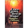Grace Grows Best In Winter by Margaret Clarkson