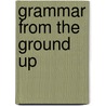 Grammar from the Ground Up by Jack Swenson