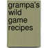 Grampa's Wild Game Recipes