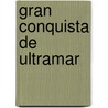 Gran Conquista de Ultramar by . Anonymous