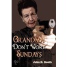 Grandma Don't Work Sundays by John H. Booth
