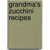 Grandma's Zucchini Recipes by Betty Redmer-Kellner