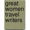 Great Women Travel Writers by Bettina L. Knapp