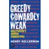 Greedy, Cowardly, And Weak