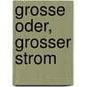 Grosse Oder, grosser Strom by Wolfgang Tschechne
