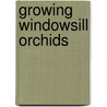 Growing Windowsill Orchids door Philip Seaton