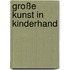 Große Kunst in Kinderhand