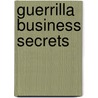 Guerrilla Business Secrets by Stephen P. Savage
