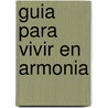 Guia Para Vivir En Armonia by Christopher Schenk