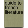 Guide To French Literature by Jennifer Birkett