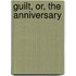 Guilt, Or, The Anniversary