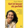 Gut ist besser als perfekt by Doris Märtin