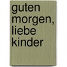 Guten Morgen, liebe Kinder door Michael Junga