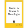 Gwen: A Drama In Monologue by Sir Lewis Morris
