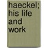 Haeckel; His Life And Work